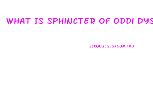 What Is Sphincter Of Oddi Dysfunction