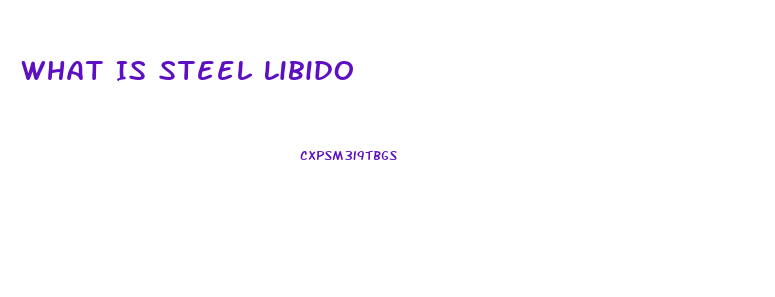 What Is Steel Libido