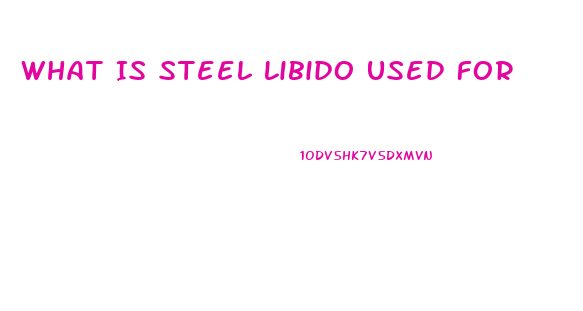 What Is Steel Libido Used For
