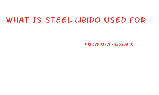 What Is Steel Libido Used For