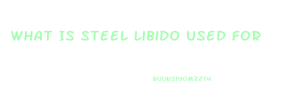 What Is Steel Libido Used For