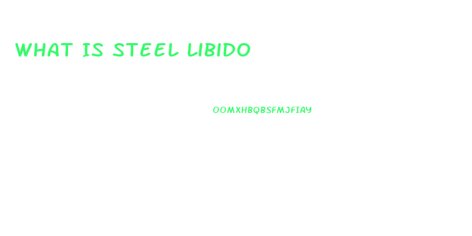 What Is Steel Libido