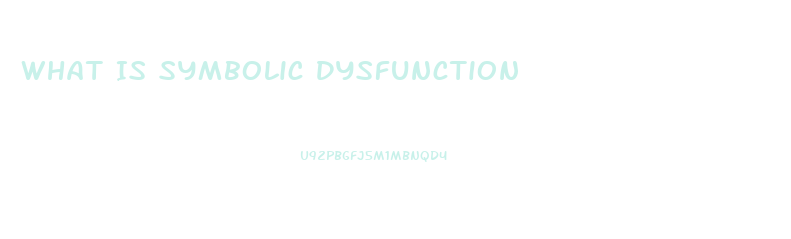 What Is Symbolic Dysfunction