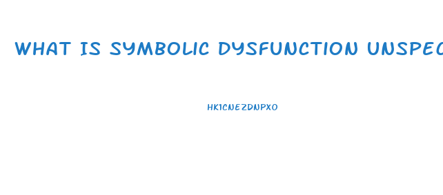 What Is Symbolic Dysfunction Unspecified