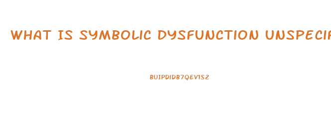 What Is Symbolic Dysfunction Unspecified