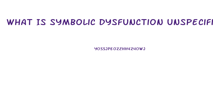 What Is Symbolic Dysfunction Unspecified