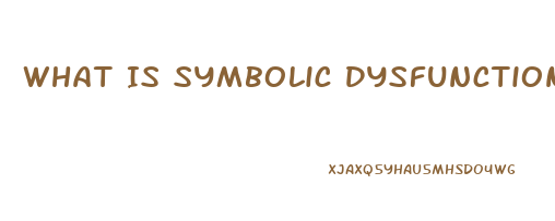 What Is Symbolic Dysfunction
