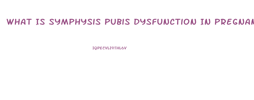 What Is Symphysis Pubis Dysfunction In Pregnancy