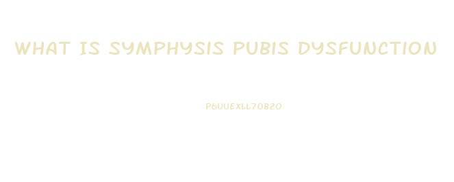 What Is Symphysis Pubis Dysfunction