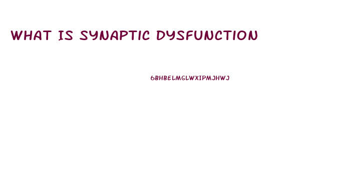 What Is Synaptic Dysfunction