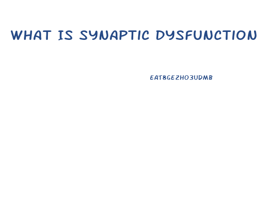 What Is Synaptic Dysfunction