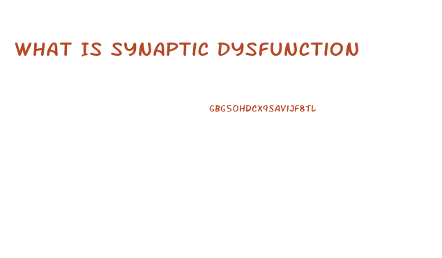 What Is Synaptic Dysfunction