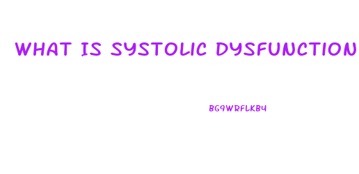 What Is Systolic Dysfunction And Diastolic Dysfunction