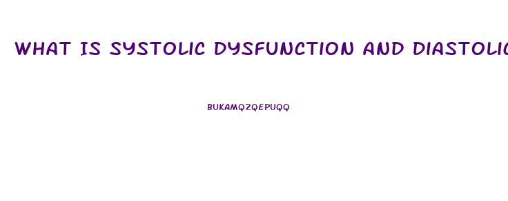 What Is Systolic Dysfunction And Diastolic Dysfunction