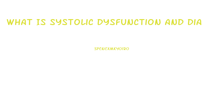 What Is Systolic Dysfunction And Diastolic Dysfunction