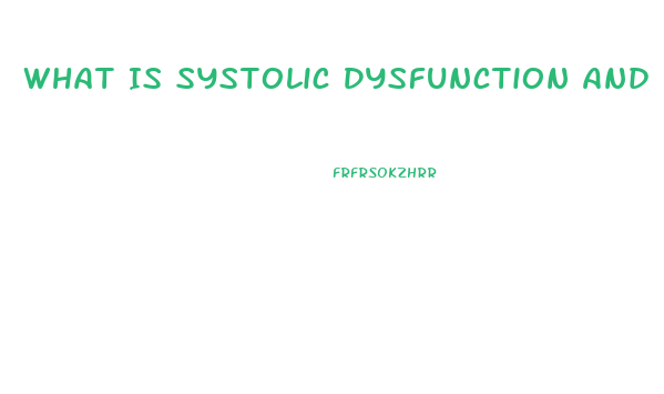 What Is Systolic Dysfunction And Diastolic Dysfunction