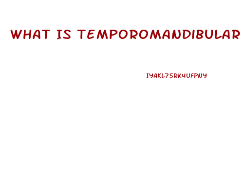 What Is Temporomandibular Joint Dysfunction