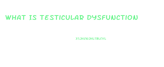 What Is Testicular Dysfunction