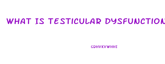 What Is Testicular Dysfunction