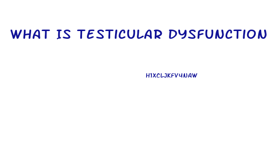 What Is Testicular Dysfunction