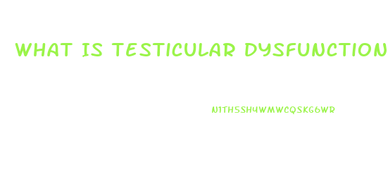 What Is Testicular Dysfunction