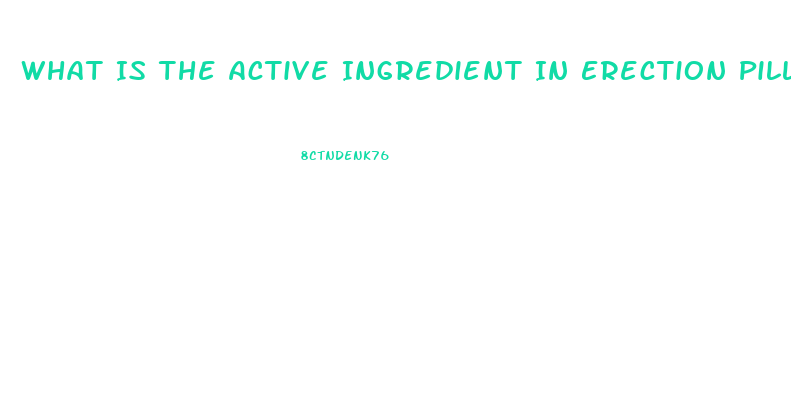 What Is The Active Ingredient In Erection Pills