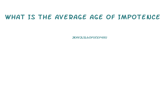 What Is The Average Age Of Impotence