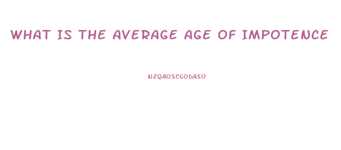 What Is The Average Age Of Impotence