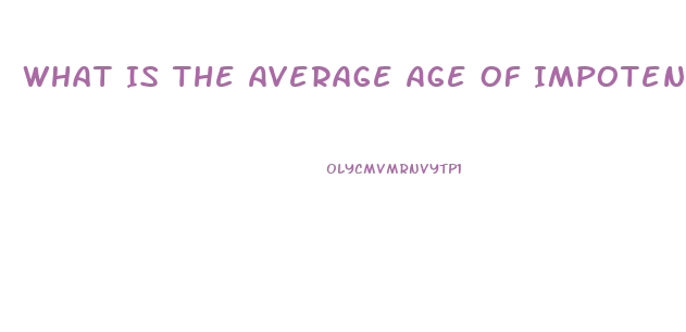 What Is The Average Age Of Impotence