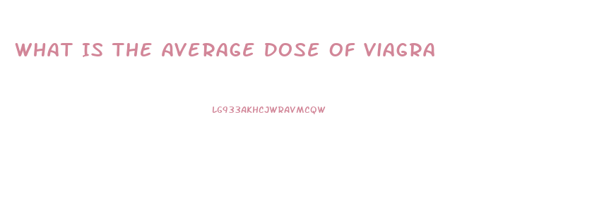 What Is The Average Dose Of Viagra