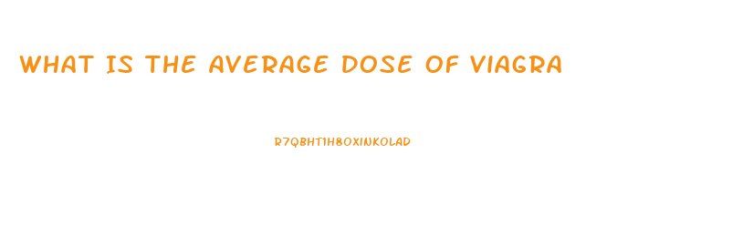 What Is The Average Dose Of Viagra