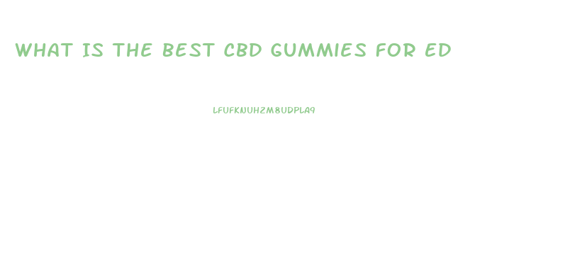 What Is The Best Cbd Gummies For Ed