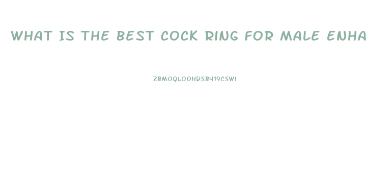 What Is The Best Cock Ring For Male Enhancement