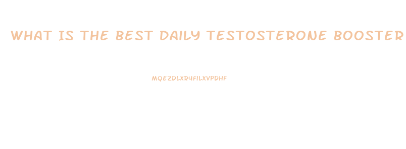 What Is The Best Daily Testosterone Booster