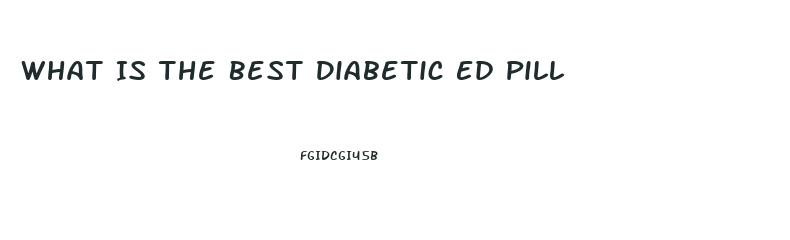 What Is The Best Diabetic Ed Pill