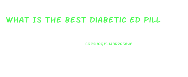 What Is The Best Diabetic Ed Pill