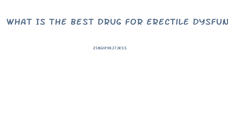 What Is The Best Drug For Erectile Dysfunction