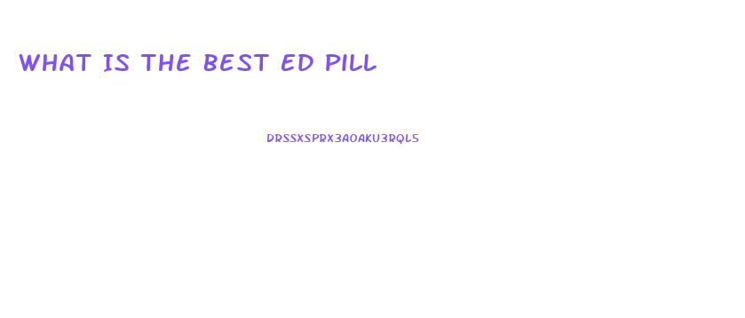 What Is The Best Ed Pill