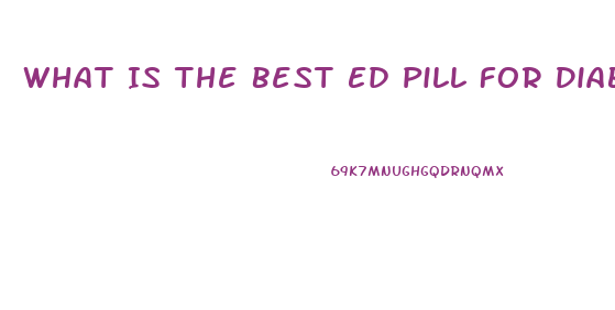 What Is The Best Ed Pill For Diabetic