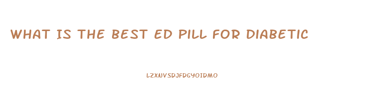 What Is The Best Ed Pill For Diabetic