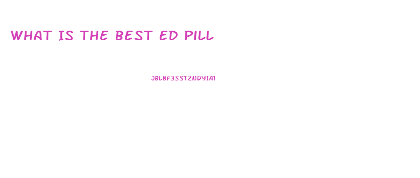 What Is The Best Ed Pill