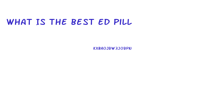 What Is The Best Ed Pill