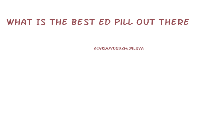 What Is The Best Ed Pill Out There