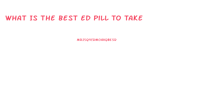 What Is The Best Ed Pill To Take