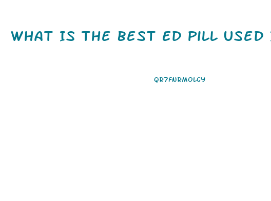 What Is The Best Ed Pill Used In Porn