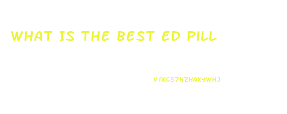 What Is The Best Ed Pill