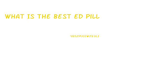 What Is The Best Ed Pill