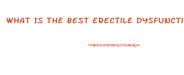 What Is The Best Erectile Dysfunction Pill Over The Counter