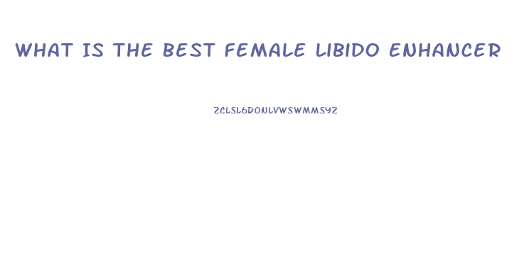 What Is The Best Female Libido Enhancer