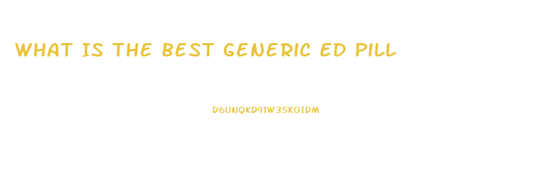 What Is The Best Generic Ed Pill